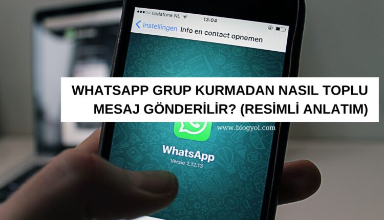 whatsapp grup kurmadan nasıl toplu mesaj atılır
